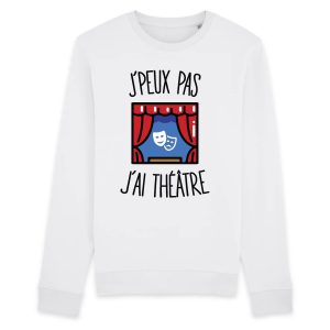 Sweat Adulte J’peux pas j’ai theatre