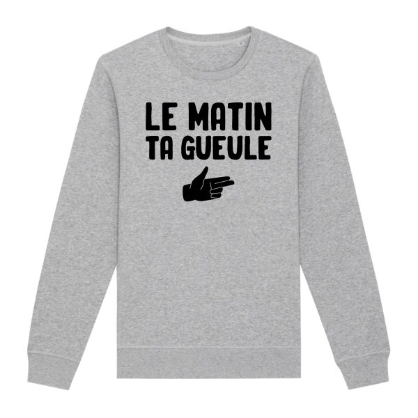 Sweat Adulte Le matin ta gueule