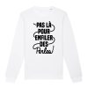 Sweat Adulte Pas la pour enfiler des perles