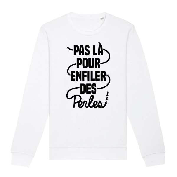 Sweat Adulte Pas la pour enfiler des perles