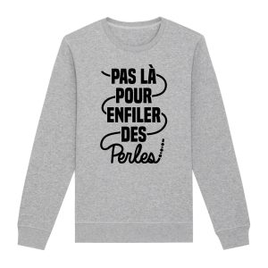 Sweat Adulte Pas la pour enfiler des perles