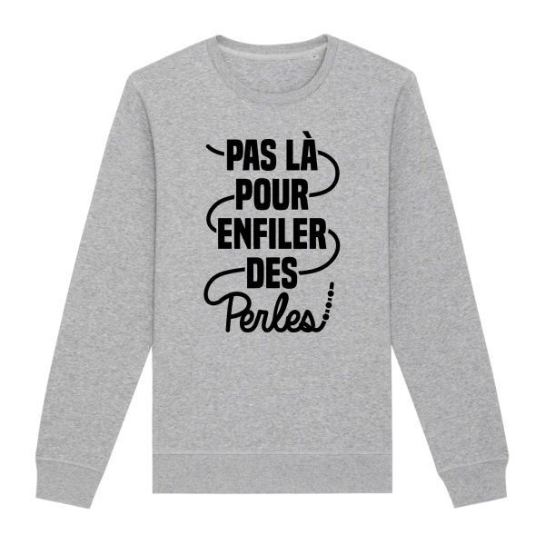 Sweat Adulte Pas la pour enfiler des perles