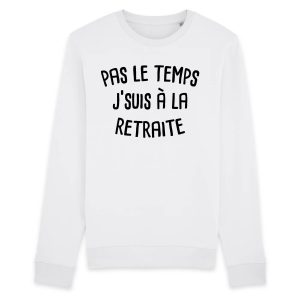 Sweat Adulte Pas le temps j’suis a la retraite Sweat Adulte Pas le temps j’suis a la retraite