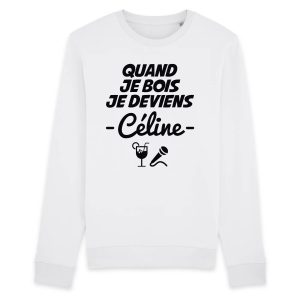 Sweat Adulte Quand je bois je deviens Celine
