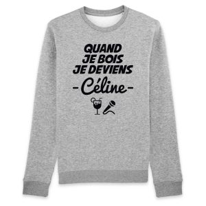 Sweat Adulte Quand je bois je deviens Celine