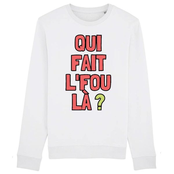 Sweat Adulte Qui fait l’fou la