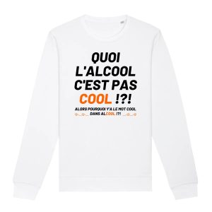 Sweat Adulte Quoi l’alcool c’est pas cool Sweat Adulte Quoi l’alcool c’est pas cool