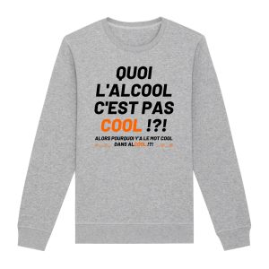 Sweat Adulte Quoi l&rsquo;alcool c&rsquo;est pas cool