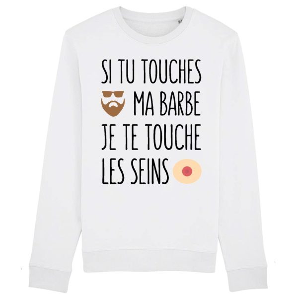 Sweat Adulte Si tu touches ma barbe je te touche les seins