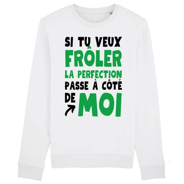 Sweat Adulte Si tu veux froler la perfection passe a cote de moi