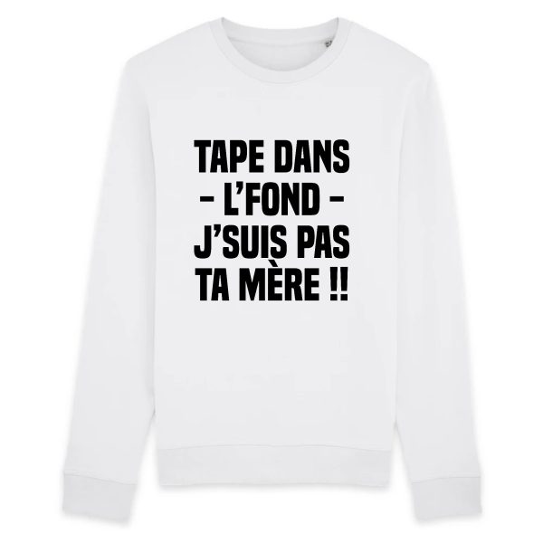 Sweat Adulte Tape dans l’fond j’suis pas ta mere