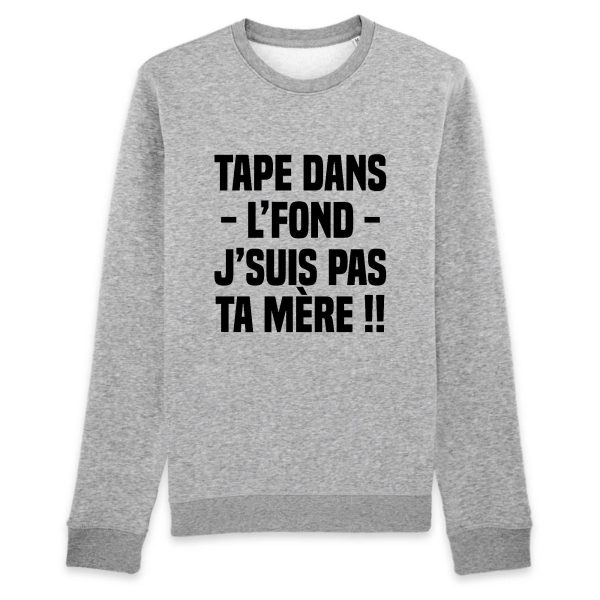 Sweat Adulte Tape dans l’fond j’suis pas ta mere