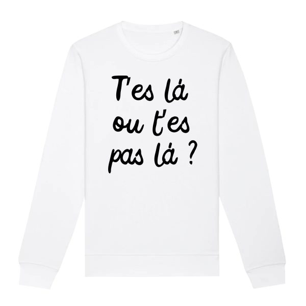 Sweat Adulte T’es la ou t’es pas la