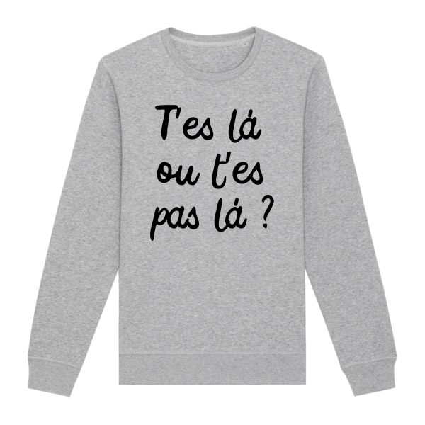 Sweat Adulte T’es la ou t’es pas la