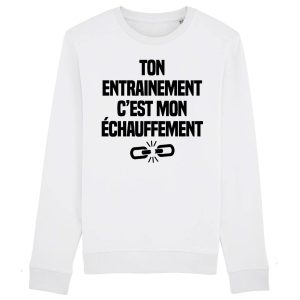 Sweat Adulte Ton entrainement c&rsquo;est mon echauffement