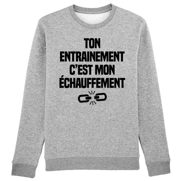 Sweat Adulte Ton entrainement c’est mon echauffement