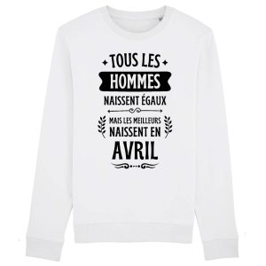 Sweat Adulte Tous les hommes naissent egaux les meilleurs en avril