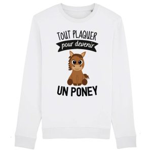 Sweat Adulte Tout plaquer pour devenir un poney