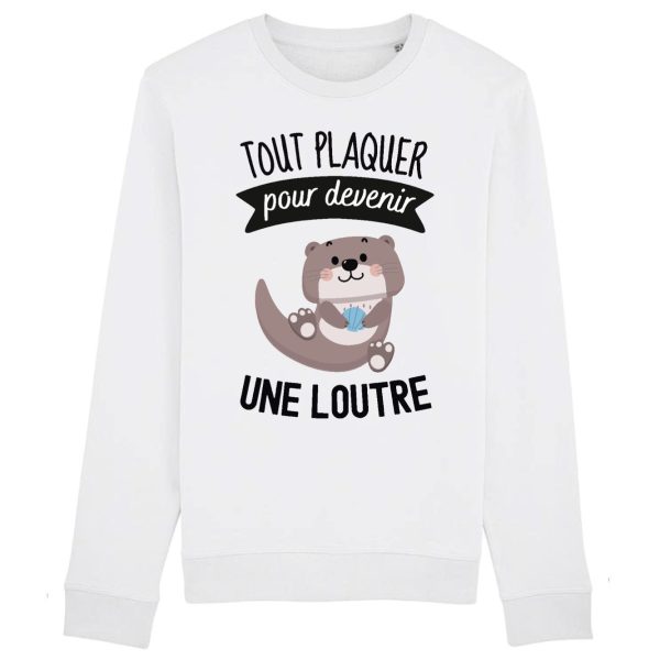 Sweat Adulte Tout plaquer pour devenir une loutre