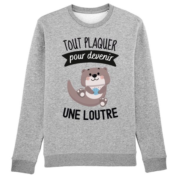 Sweat Adulte Tout plaquer pour devenir une loutre