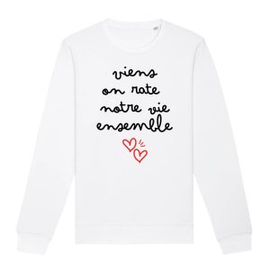Sweat Adulte Viens on rate notre vie ensemble