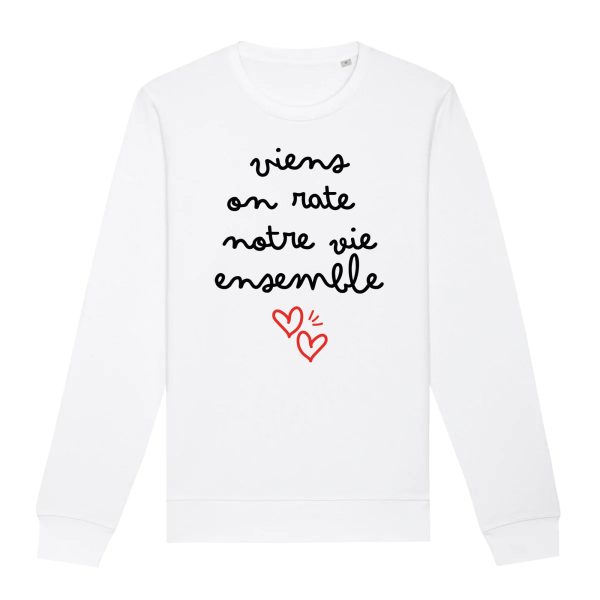 Sweat Adulte Viens on rate notre vie ensemble