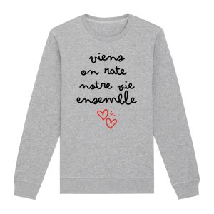 Sweat Adulte Viens on rate notre vie ensemble