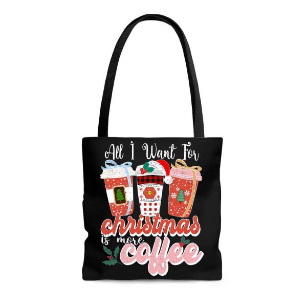 All I Want For Christmas Is More Coffee Tote Bag