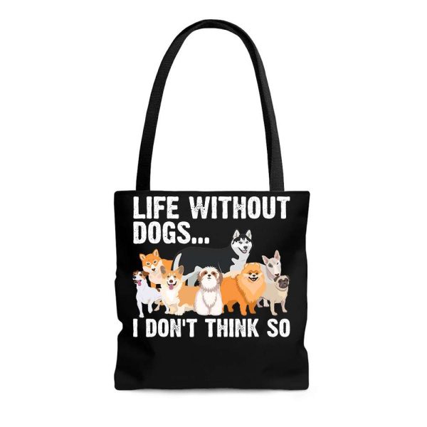 Life Without Dogs I Don’t Think So Tote Bag