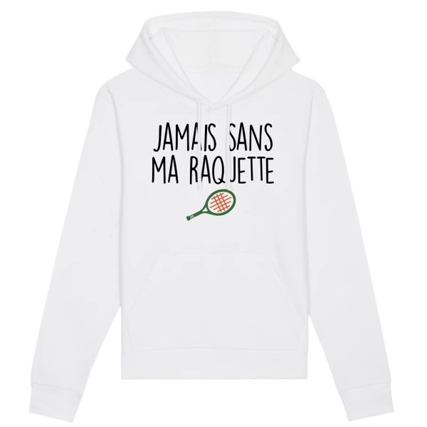 Sweat Capuche Adulte Jamais sans ma raquette