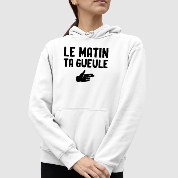 Sweat Capuche Adulte Le matin ta gueule