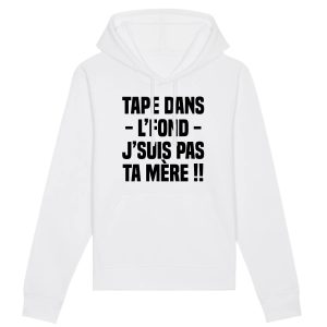 Sweat Capuche Adulte Tape dans l’fond j’suis pas ta mere