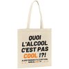 Tote bag Quoi l’alcool c’est pas cool