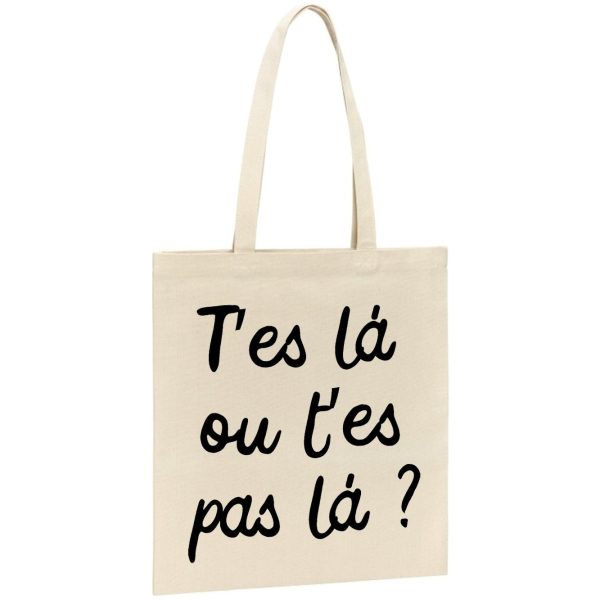 Tote bag T’es l� ou t’es pas la