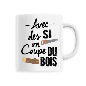 Mug Avec des si on coupe du bois Mug Avec des si on coupe du bois