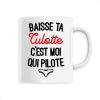 Mug Baisse ta culotte c’est moi qui pilote