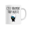 Mug C’est vraiment trop injuste