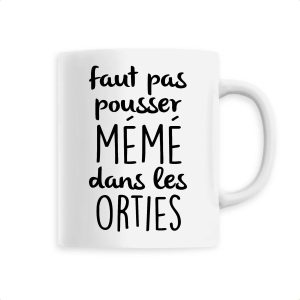Mug Faut pas pousser meme dans les orties Mug Faut pas pousser meme dans les orties