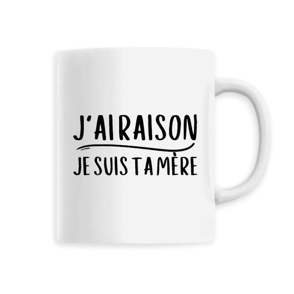 Mug J’ai raison je suis ta mere