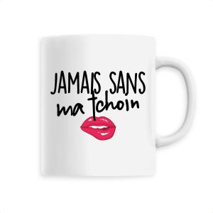 Mug Jamais sans ma tchoin Mug Jamais sans ma tchoin
