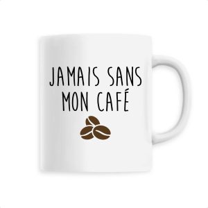 Mug Jamais sans mon cafe Mug Jamais sans mon cafe