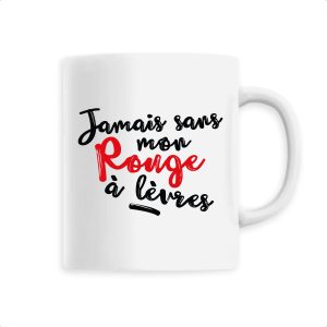 Mug Jamais sans mon rouge a levres Mug Jamais sans mon rouge a levres