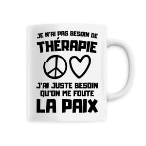 Mug Je n’ai pas besoin de therapie juste qu’on me foute la paix Mug Je n’ai pas besoin de therapie juste qu’on me foute la paix