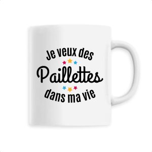 Mug Je veux des paillettes dans ma vie Mug Je veux des paillettes dans ma vie