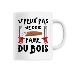 Mug J’peux pas je dois faire du bois Mug J’peux pas je dois faire du bois