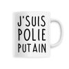 Mug J’suis polie putain