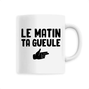 Mug Le matin ta gueule Mug Le matin ta gueule