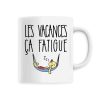 Mug Les vacances ca fatigue