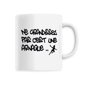 Mug Ne grandissez pas c’est une arnaque Mug Ne grandissez pas c’est une arnaque