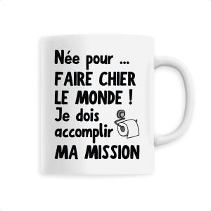 Mug Nee pour faire chier le monde Mug Nee pour faire chier le monde